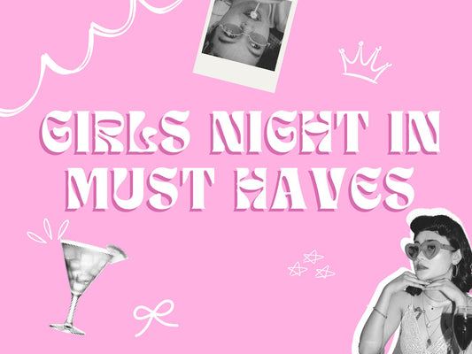 Girls Night In Must Haves