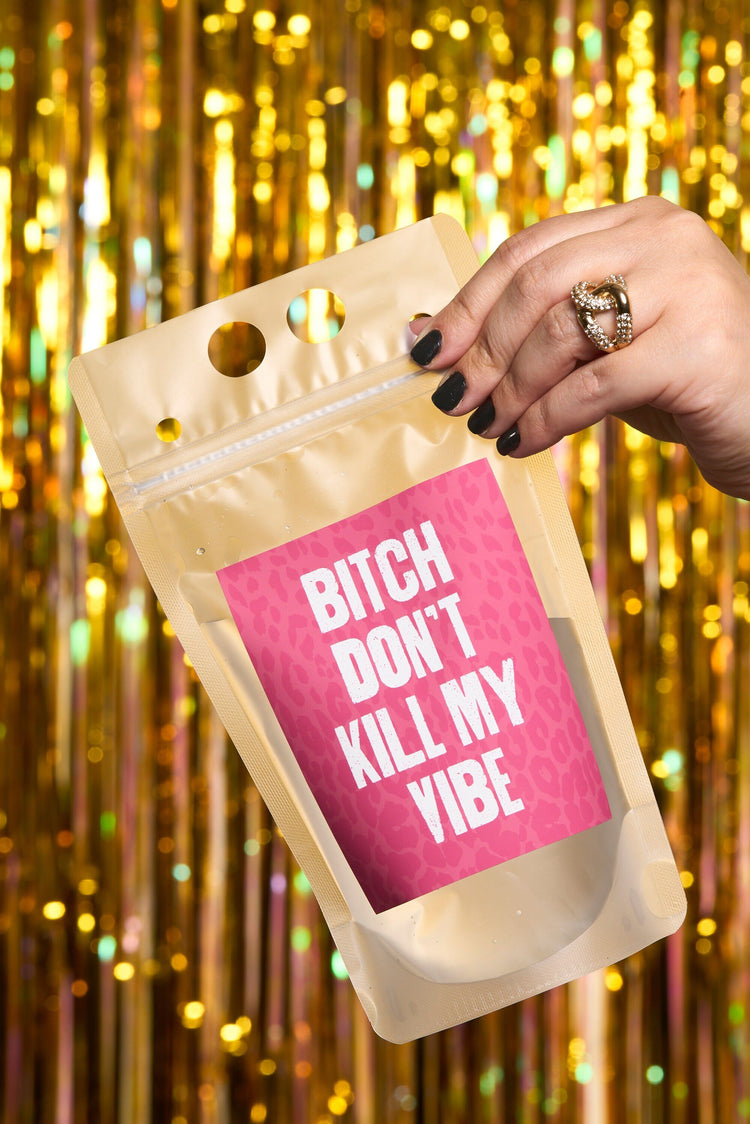 Bitch Don't Kill My Vibe Drink Pouch