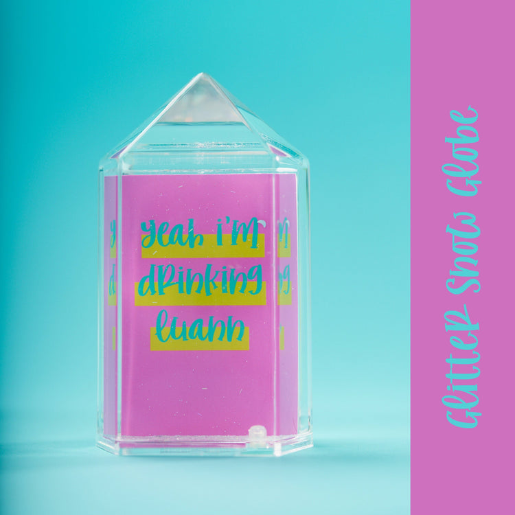 Yeah I'm Drinking Luann Snow Globe