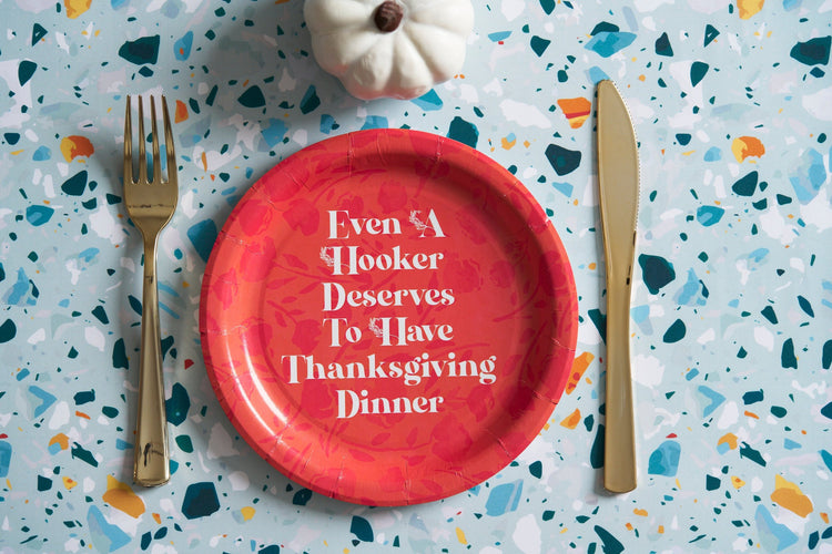 Even A Hooker Deserves To Have Thanksgiving Dinner Paper Plate Set