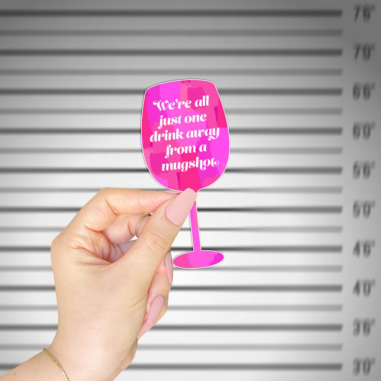 We're All Just One Drink Away From A Mugshot Sticker