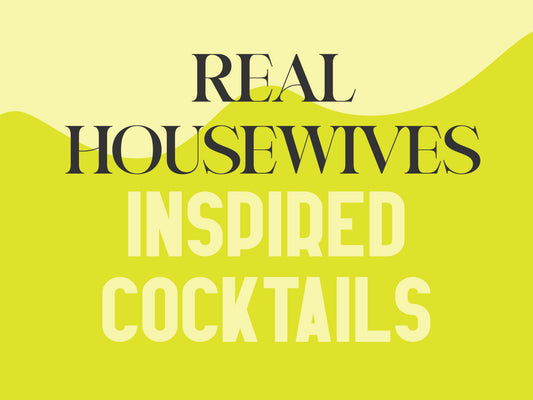 Real Housewives Inspired Cocktails!